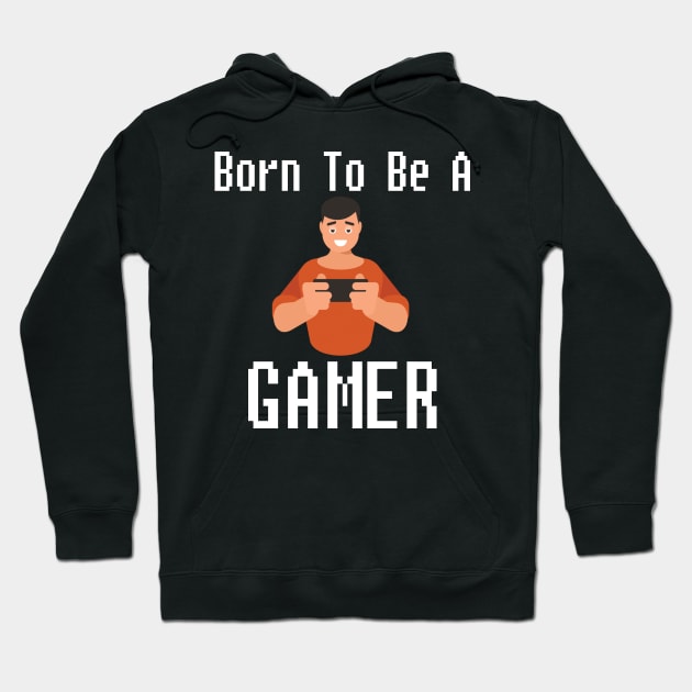 Born To Be A Gamer Gift For Gamers Hoodie by bougieFire